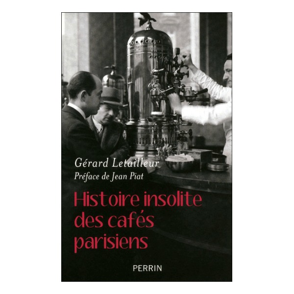 Histoire insolite des cafés parisiens, Édition Perrin