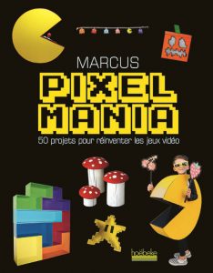 Lire la suite à propos de l’article Pixelmania, 50 projets pour réinventer les jeux vidéo