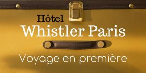 Lire la suite à propos de l’article Hôtel Whistler Paris : voyage en première