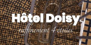 Lire la suite à propos de l’article Hôtel Doisy, raffinement 4 étoiles 