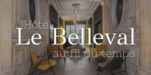 Lire la suite à propos de l’article Hôtel Le Belleval, au fil du temps