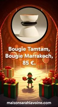 12 : Bougie Tamtam, Bougie Marrakech, 85 €. https://www.maisonsarahlavoine.com/products/bougie-tamtam-noir-3-meches-noir?channable=0666c469640073686f706966795f46525f31353034333932333936383337375f3535343333333930323630363031a5&variant=55433390260601&country=FR&currency=EUR&utm_source=Google&utm_medium=CPC&utm_campaign=HM_Shopping_MAISON&gad_source=1&gad_campaignid=22471078559&gbraid=0AAAAADR_GLzW6fZhFjDEEi5v4Dn-vTRAh&gclid=CjwKCAjwxrLHBhA2EiwAu9EdMzMIsNacgy1i0OeqeF1lL1gFQqSv_f7oB6gL2NanKixIAJzkn-jF0hoCePEQAvD_BwE