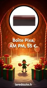 23 : Boîte Pixa, AM PM, 55 €. https://www.laredoute.fr/ppdp/prod-602318819.aspx