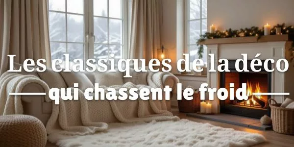 Lire la suite à propos de l’article Les classiques de la déco qui chassent le froid